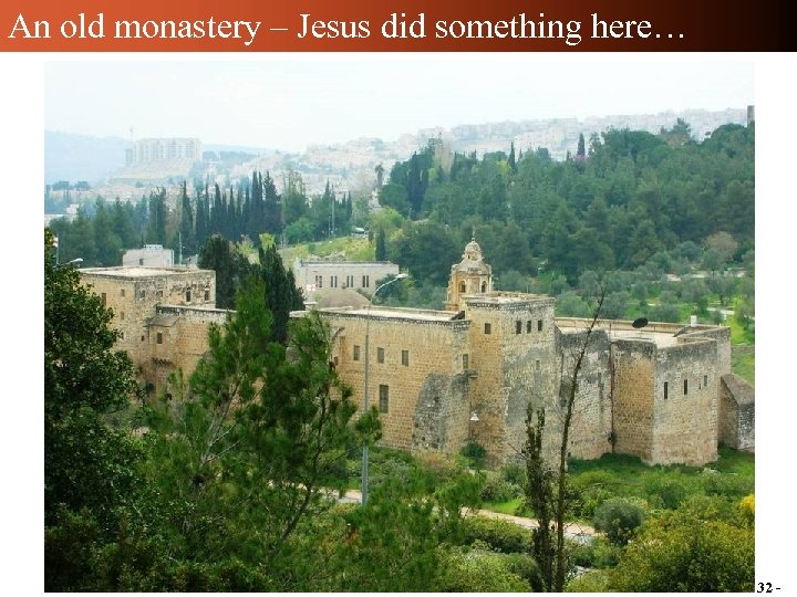 An old monastery – Jesus did something here… - 32 - 