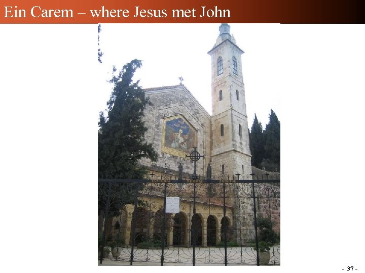 Ein Carem – where Jesus met John - 37 - 