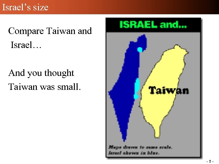 Israel’s size Compare Taiwan and Israel… And you thought Taiwan was small. -5 -