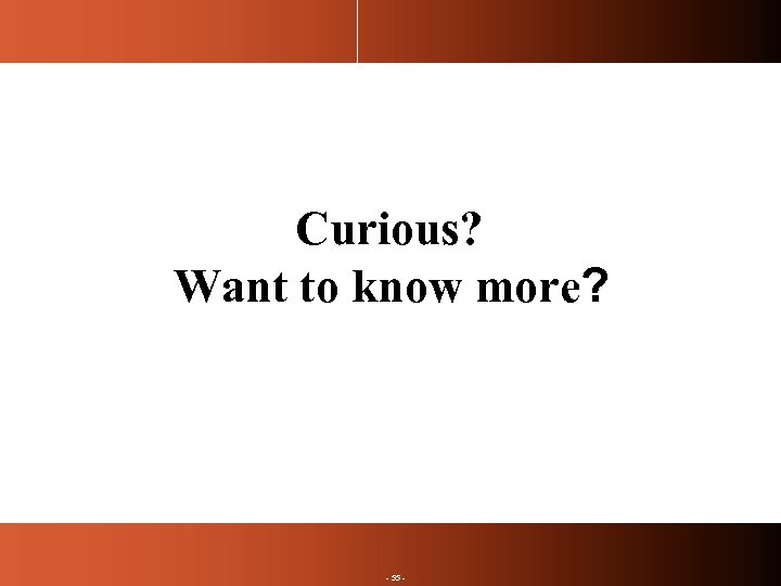 Curious? Want to know more? - 55 - 