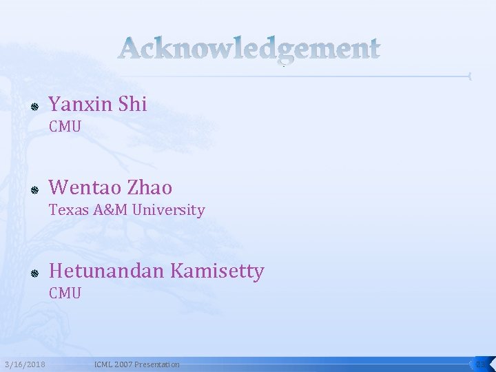 Acknowledgement Yanxin Shi CMU Wentao Zhao Texas A&M University Hetunandan Kamisetty CMU 3/16/2018 ICML