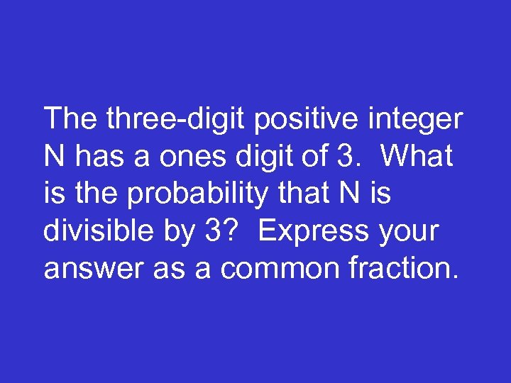 The three-digit positive integer N has a ones digit of 3. What is the