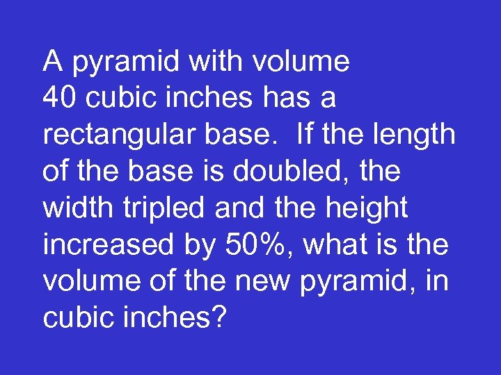 A pyramid with volume 40 cubic inches has a rectangular base. If the length