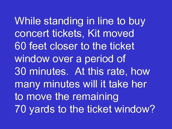 While standing in line to buy concert tickets, Kit moved 60 feet closer to