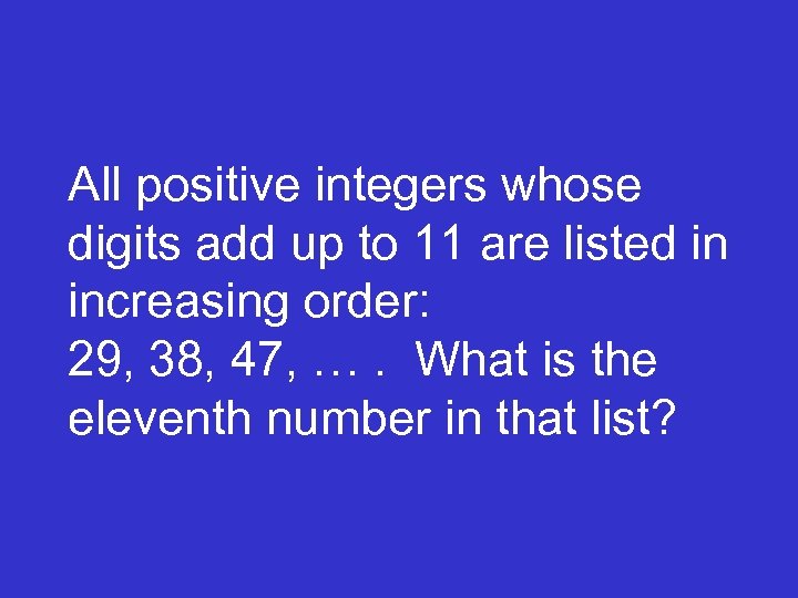 All positive integers whose digits add up to 11 are listed in increasing order: