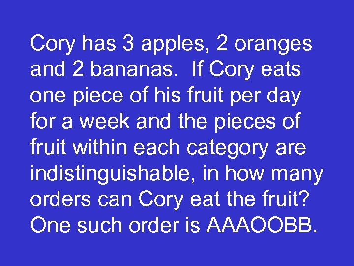 Cory has 3 apples, 2 oranges and 2 bananas. If Cory eats one piece