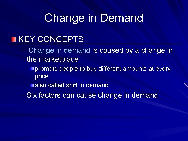 Change in Demand KEY CONCEPTS – Change in demand is caused by a change