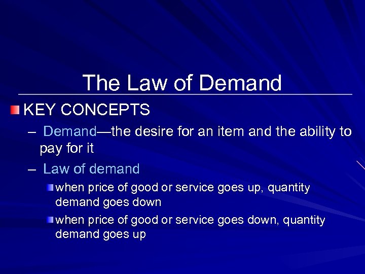 The Law of Demand KEY CONCEPTS – Demand—the desire for an item and the