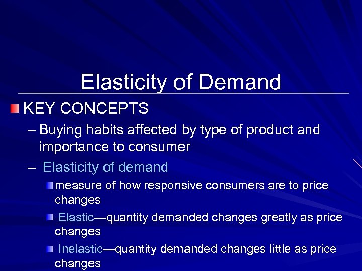 Elasticity of Demand KEY CONCEPTS – Buying habits affected by type of product and