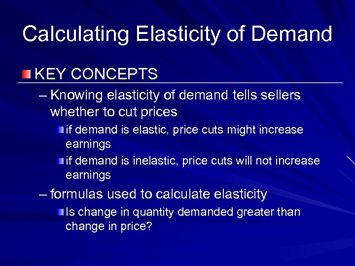 Calculating Elasticity of Demand KEY CONCEPTS – Knowing elasticity of demand tells sellers whether