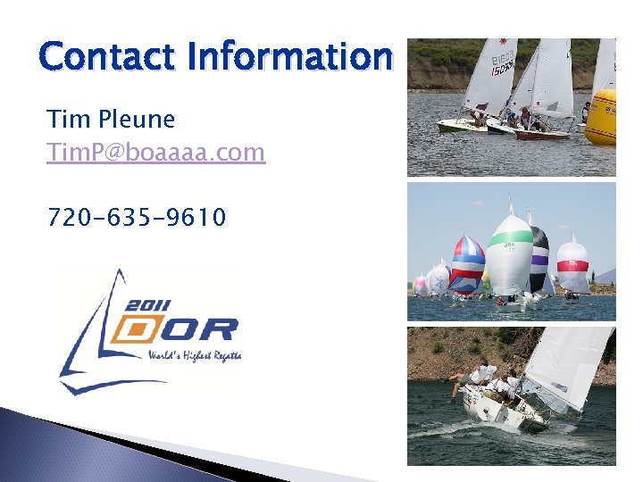 Contact Information Tim Pleune Tim. P@boaaaa. com 720 -635 -9610 