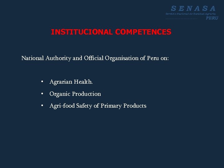 SENASA Servicio Nacional de Sanidad Agraria ----------------------- INSTITUCIONAL COMPETENCES National Authority and Official Organisation