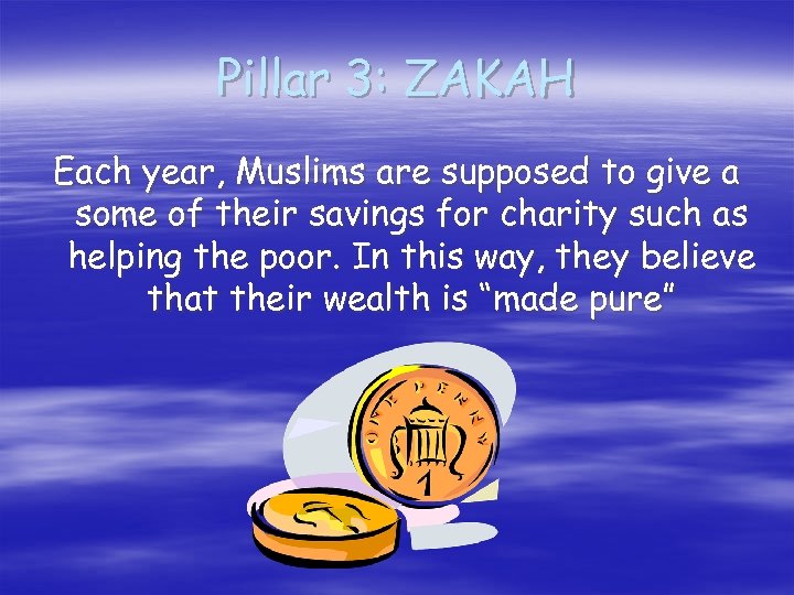 Pillar 3: ZAKAH Each year, Muslims are supposed to give a some of their