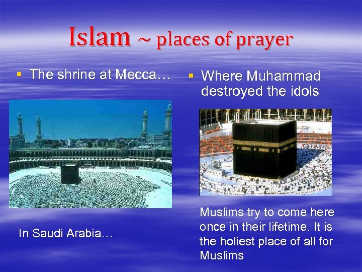 Islam ~ places of prayer § The shrine at Mecca… In Saudi Arabia… §