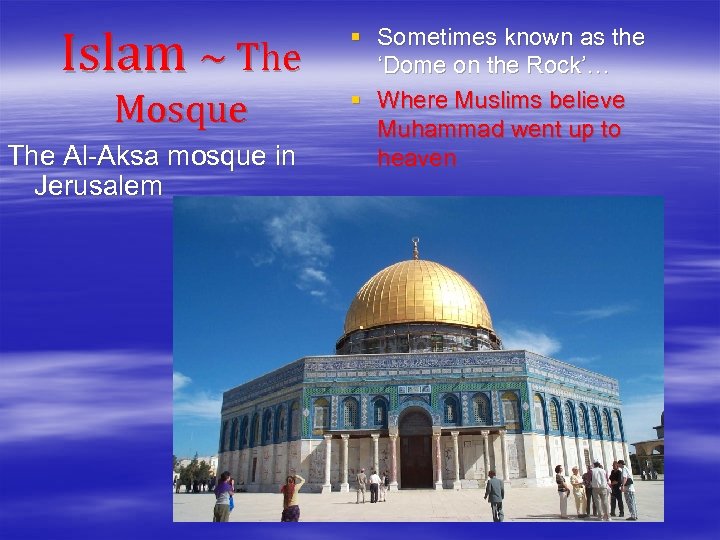 Islam ~ The Mosque The Al-Aksa mosque in Jerusalem § Sometimes known as the