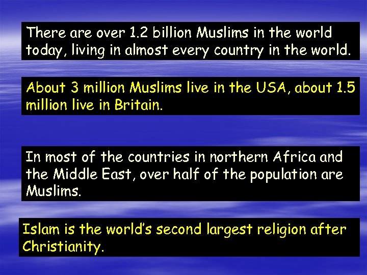 There are over 1. 2 billion Muslims in the world today, living in almost