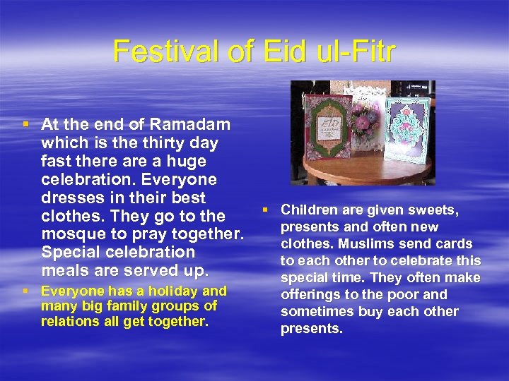 Festival of Eid ul-Fitr § At the end of Ramadam which is the thirty