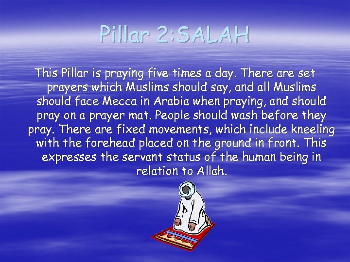 Pillar 2: SALAH This Pillar is praying five times a day. There are set