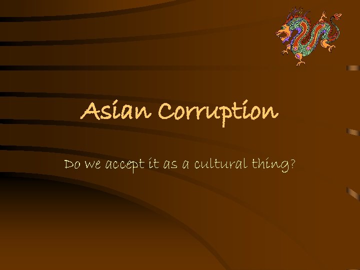 Asian Corruption Do we accept it as a cultural thing? 