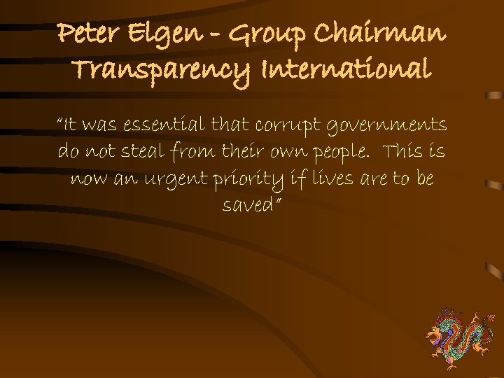 Peter Elgen - Group Chairman Transparency International “It was essential that corrupt governments do