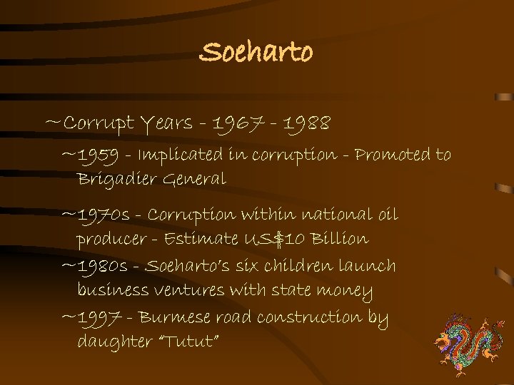 Soeharto ~Corrupt Years - 1967 - 1988 ~1959 - Implicated in corruption - Promoted