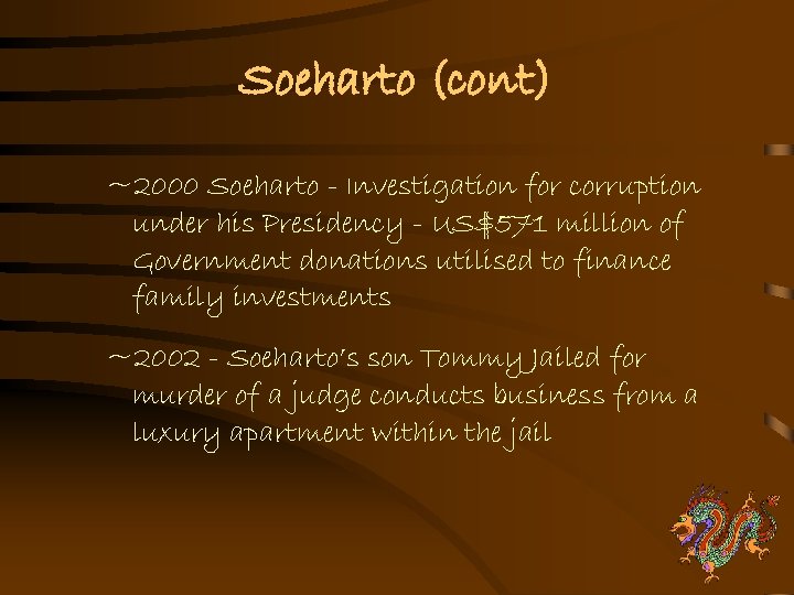 Soeharto (cont) ~2000 Soeharto - Investigation for corruption under his Presidency - US$571 million