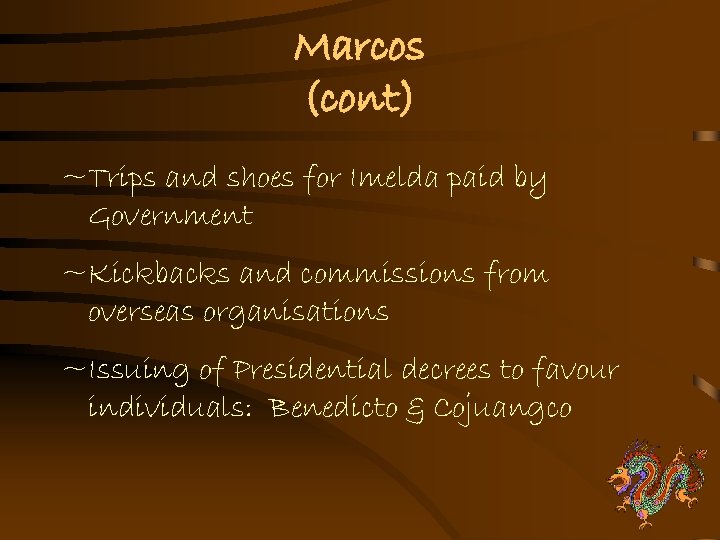 Marcos (cont) ~Trips and shoes for Imelda paid by Government ~Kickbacks and commissions from