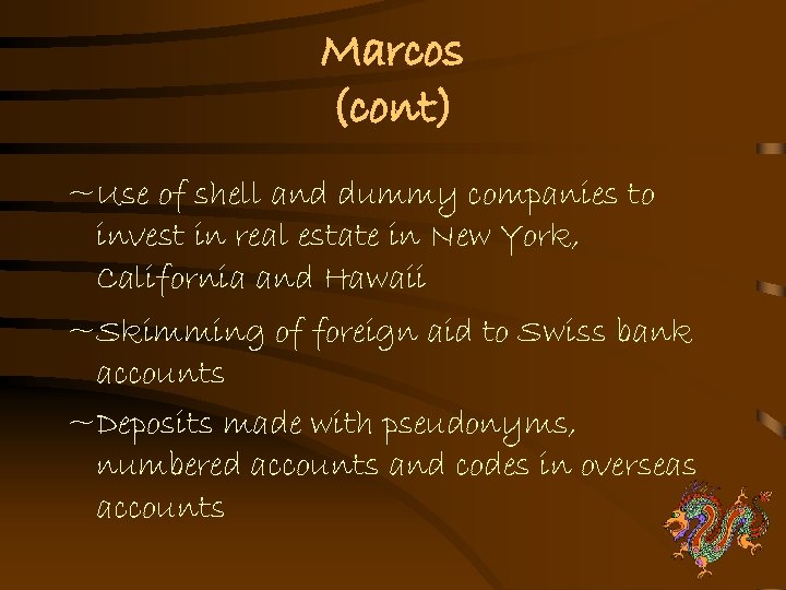 Marcos (cont) ~Use of shell and dummy companies to invest in real estate in