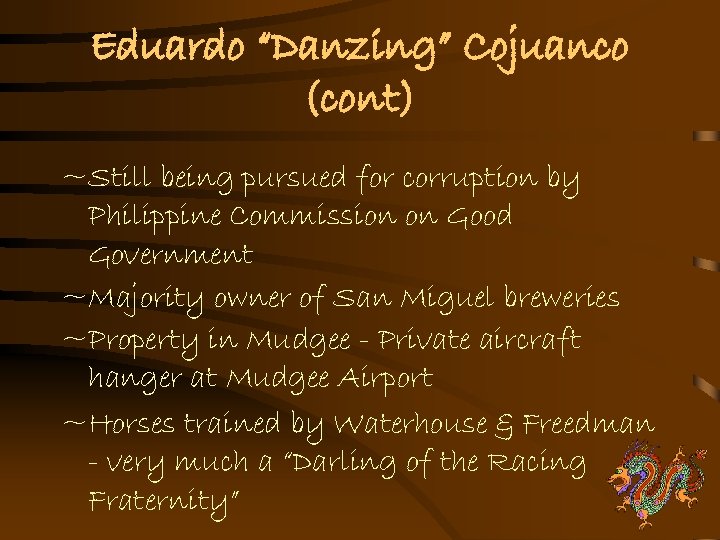 Eduardo “Danzing” Cojuanco (cont) ~Still being pursued for corruption by Philippine Commission on Good