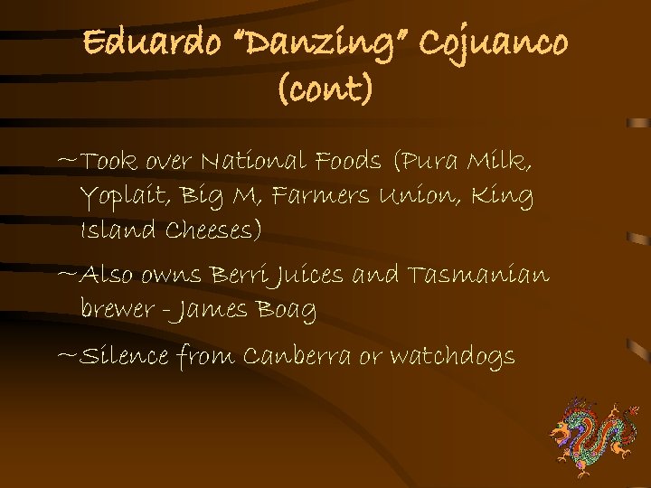 Eduardo “Danzing” Cojuanco (cont) ~Took over National Foods (Pura Milk, Yoplait, Big M, Farmers