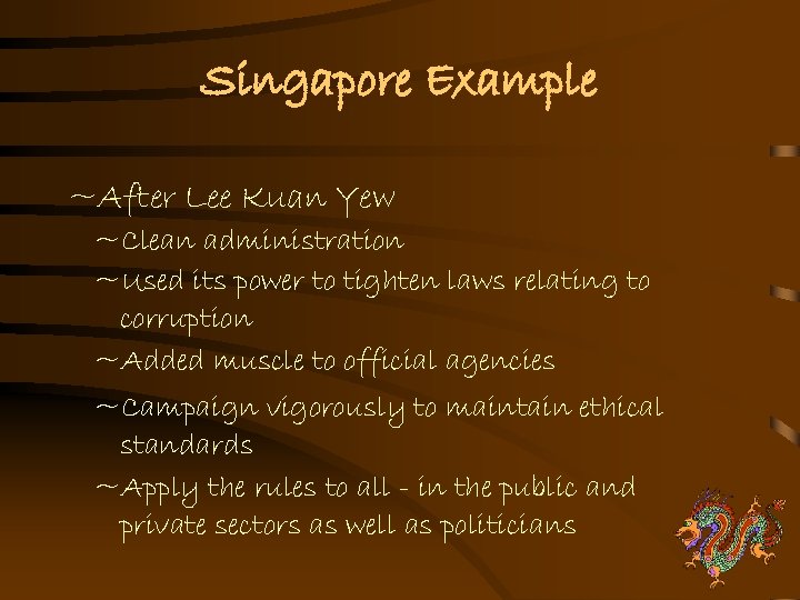 Singapore Example ~After Lee Kuan Yew ~Clean administration ~Used its power to tighten laws