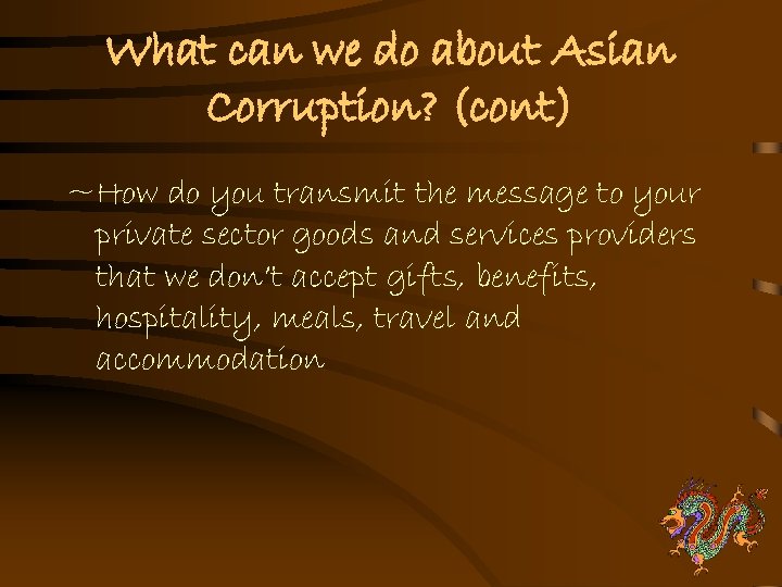 What can we do about Asian Corruption? (cont) ~How do you transmit the message