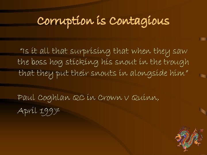 Corruption is Contagious “Is it all that surprising that when they saw the boss