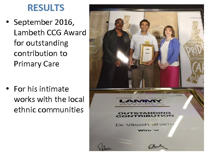 RESULTS • September 2016, Lambeth CCG Award for outstanding contribution to Primary Care •