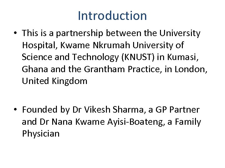 Introduction • This is a partnership between the University Hospital, Kwame Nkrumah University of