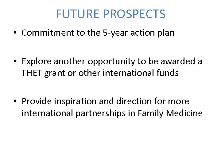 FUTURE PROSPECTS • Commitment to the 5 -year action plan • Explore another opportunity