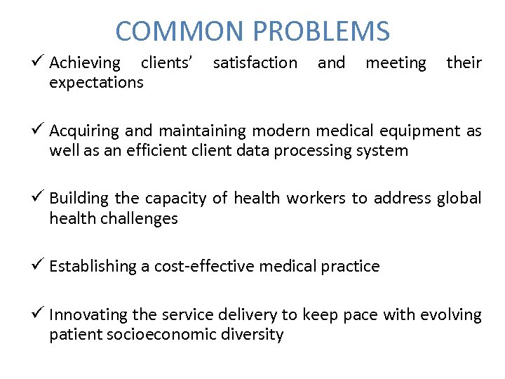 COMMON PROBLEMS ü Achieving clients’ expectations satisfaction and meeting their ü Acquiring and maintaining
