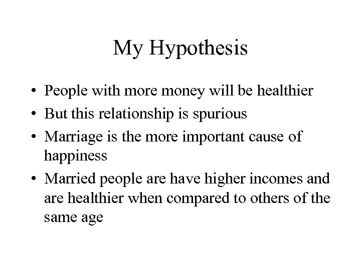 My Hypothesis • People with more money will be healthier • But this relationship