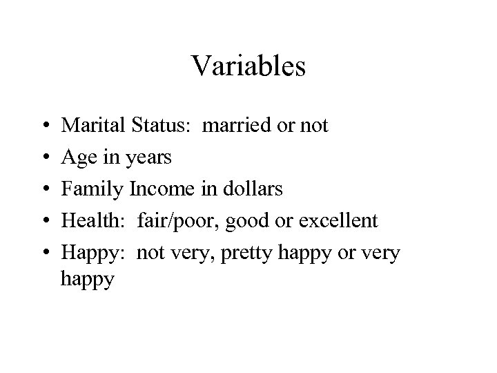 Variables • • • Marital Status: married or not Age in years Family Income