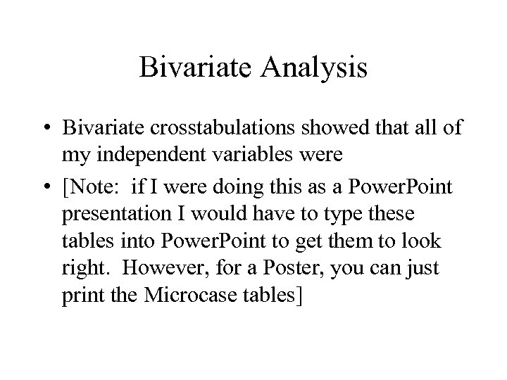 Bivariate Analysis • Bivariate crosstabulations showed that all of my independent variables were •