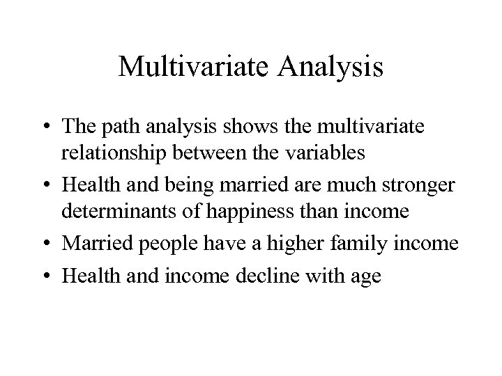 Multivariate Analysis • The path analysis shows the multivariate relationship between the variables •