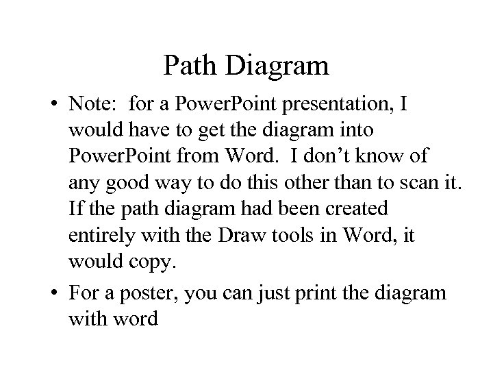 Path Diagram • Note: for a Power. Point presentation, I would have to get