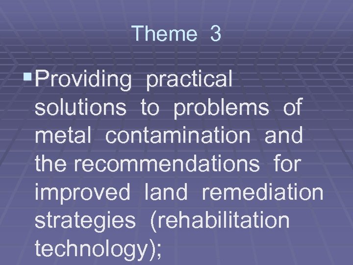 Theme 3 §Providing practical solutions to problems of metal contamination and the recommendations for