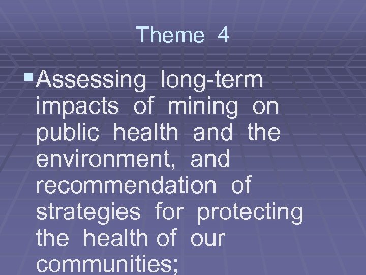 Theme 4 §Assessing long-term impacts of mining on public health and the environment, and