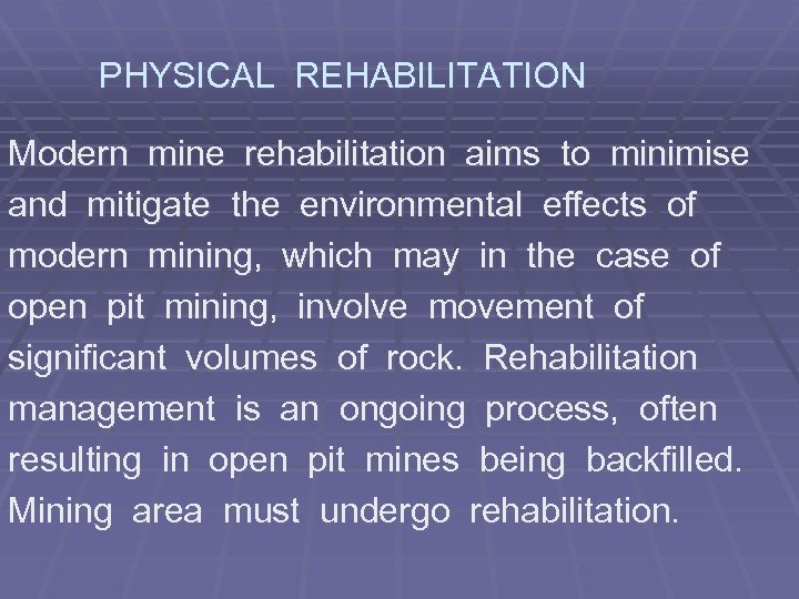 PHYSICAL REHABILITATION Modern mine rehabilitation aims to minimise and mitigate the environmental effects of