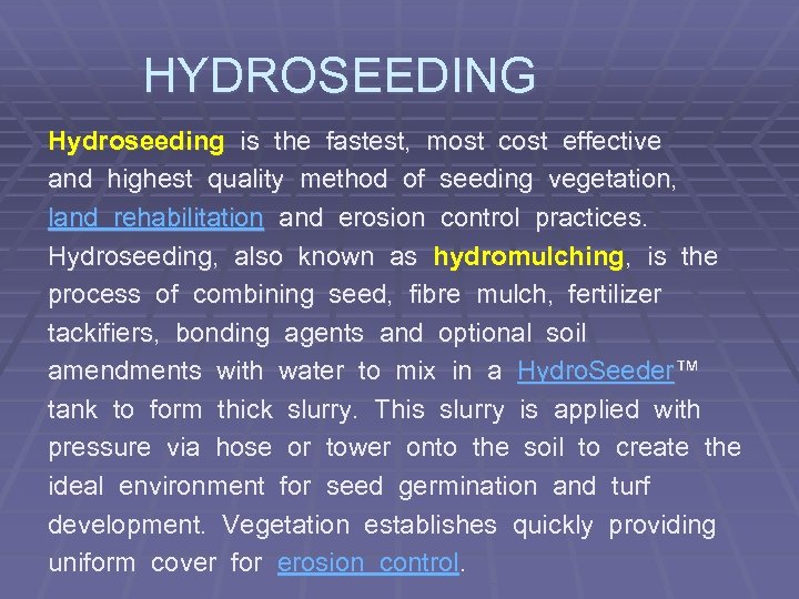  HYDROSEEDING Hydroseeding is the fastest, most cost effective and highest quality method of