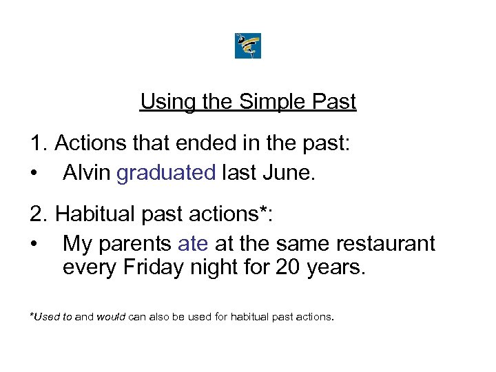 Using the Simple Past 1. Actions that ended in the past: • Alvin graduated
