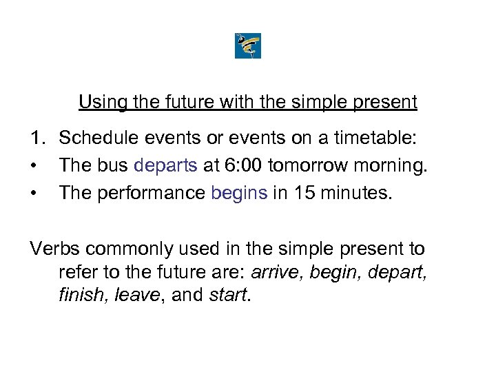 Using the future with the simple present 1. Schedule events or events on a