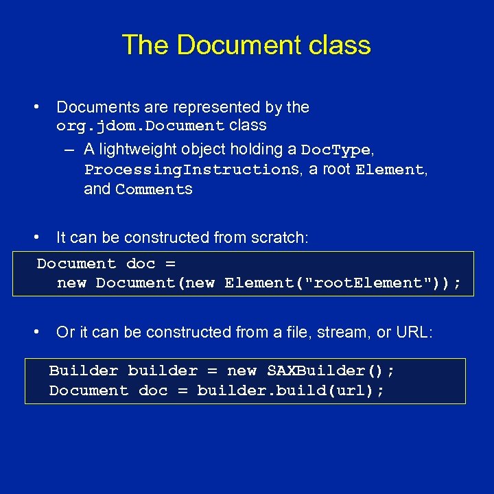 The Document class • Documents are represented by the org. jdom. Document class –