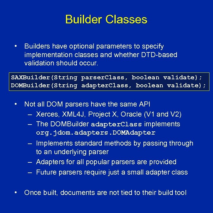 Builder Classes • Builders have optional parameters to specify implementation classes and whether DTD-based